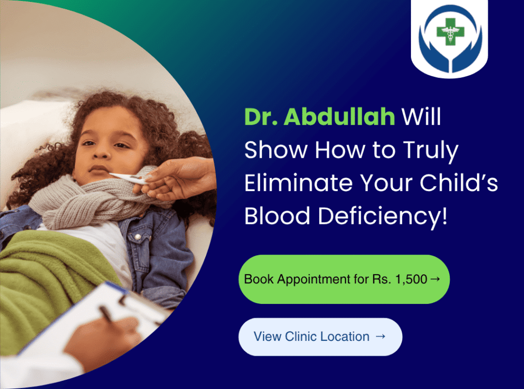 Book an appointment with Dr. Abdullah and he'll show how to eliminate your child's blood deficiency (anemia)